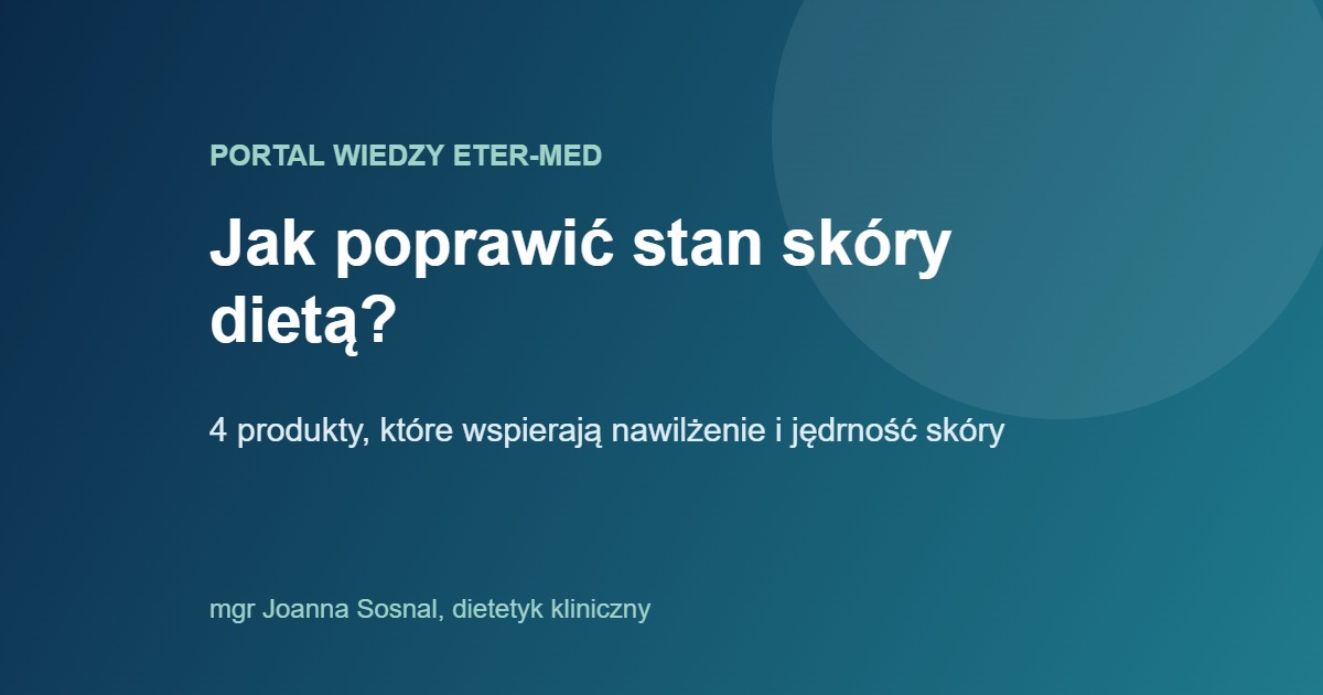 Jak poprawić stan skóry dietą